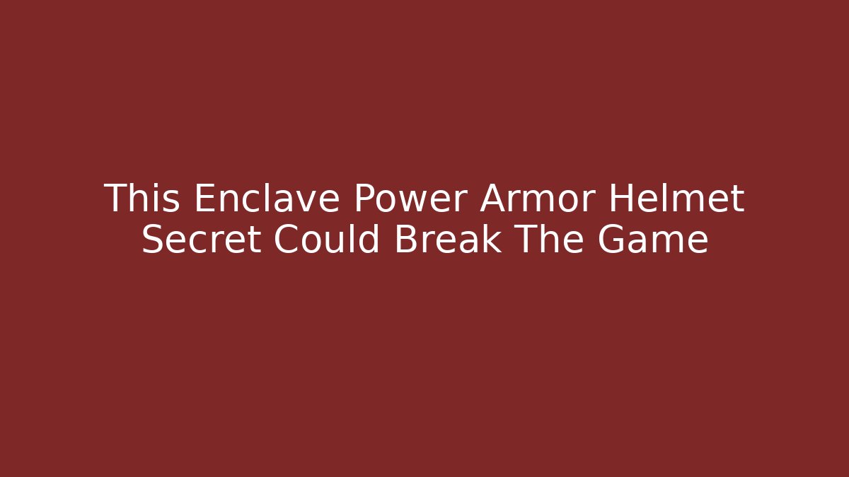 This Enclave Power Armor Helmet Secret Could Break The Game