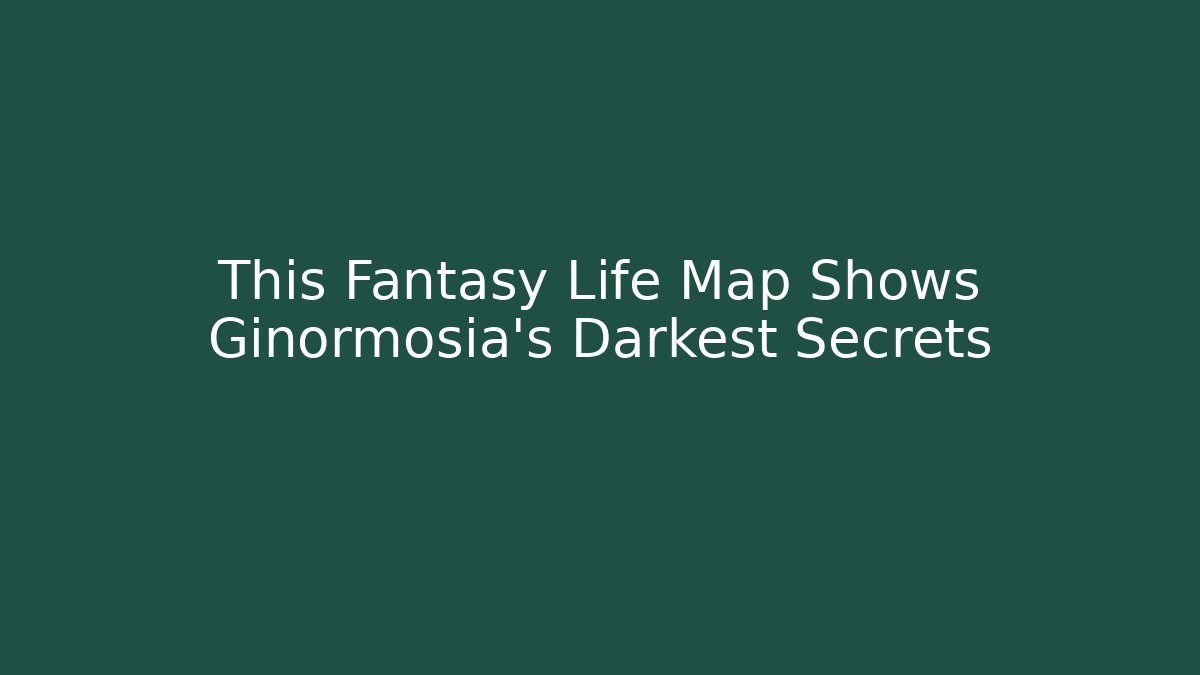 This Fantasy Life Map Shows Ginormosia's Darkest Secrets