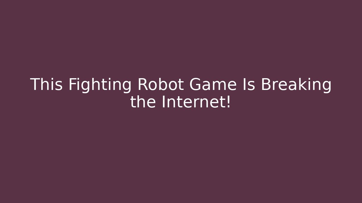 This Fighting Robot Game Is Breaking the Internet!
