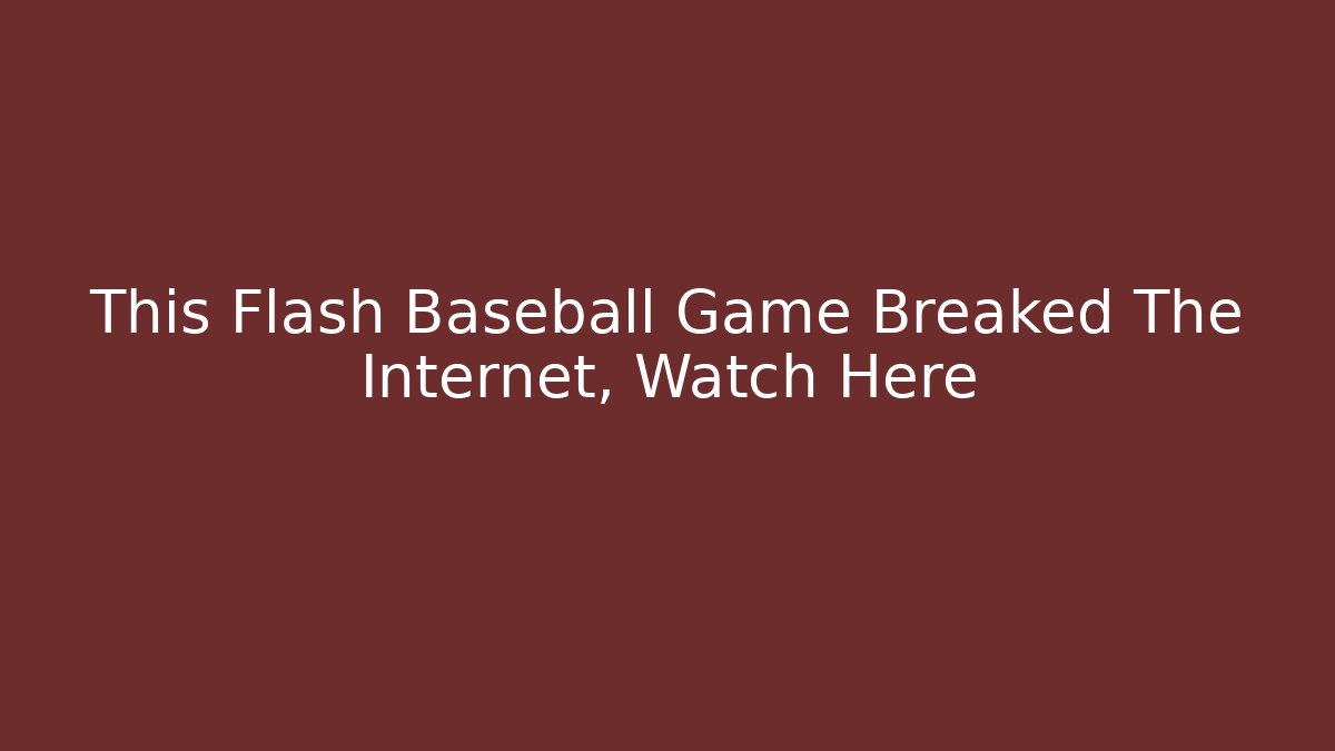 This Flash Baseball Game Breaked The Internet, Watch Here