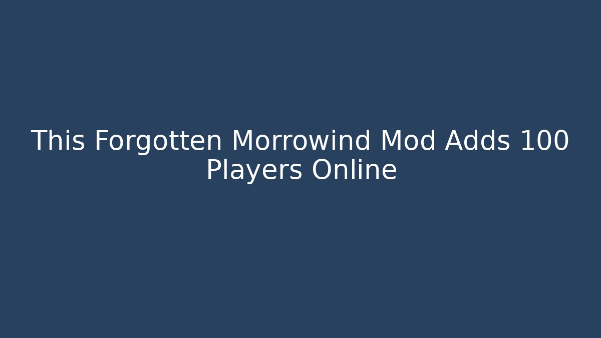 This Forgotten Morrowind Mod Adds 100 Players Online - Sports History Weekly