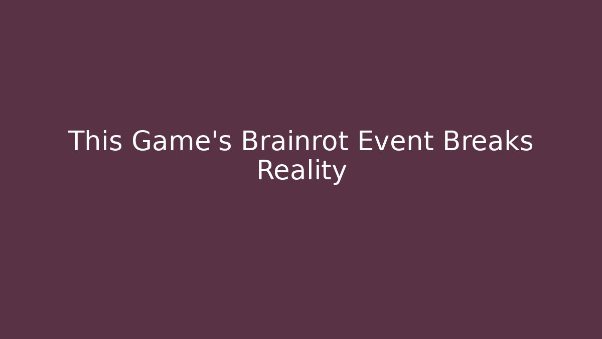 This Game's Brainrot Event Breaks Reality - Sports History Weekly