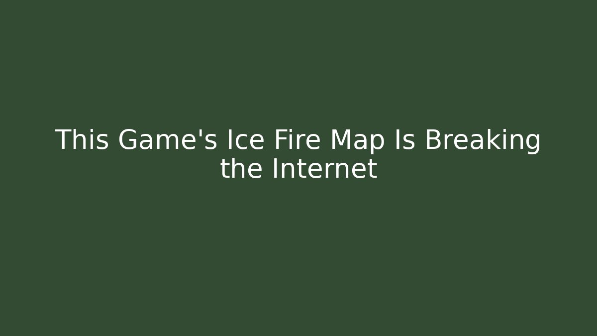 This Game's Ice Fire Map Is Breaking the Internet - Sports History Weekly
