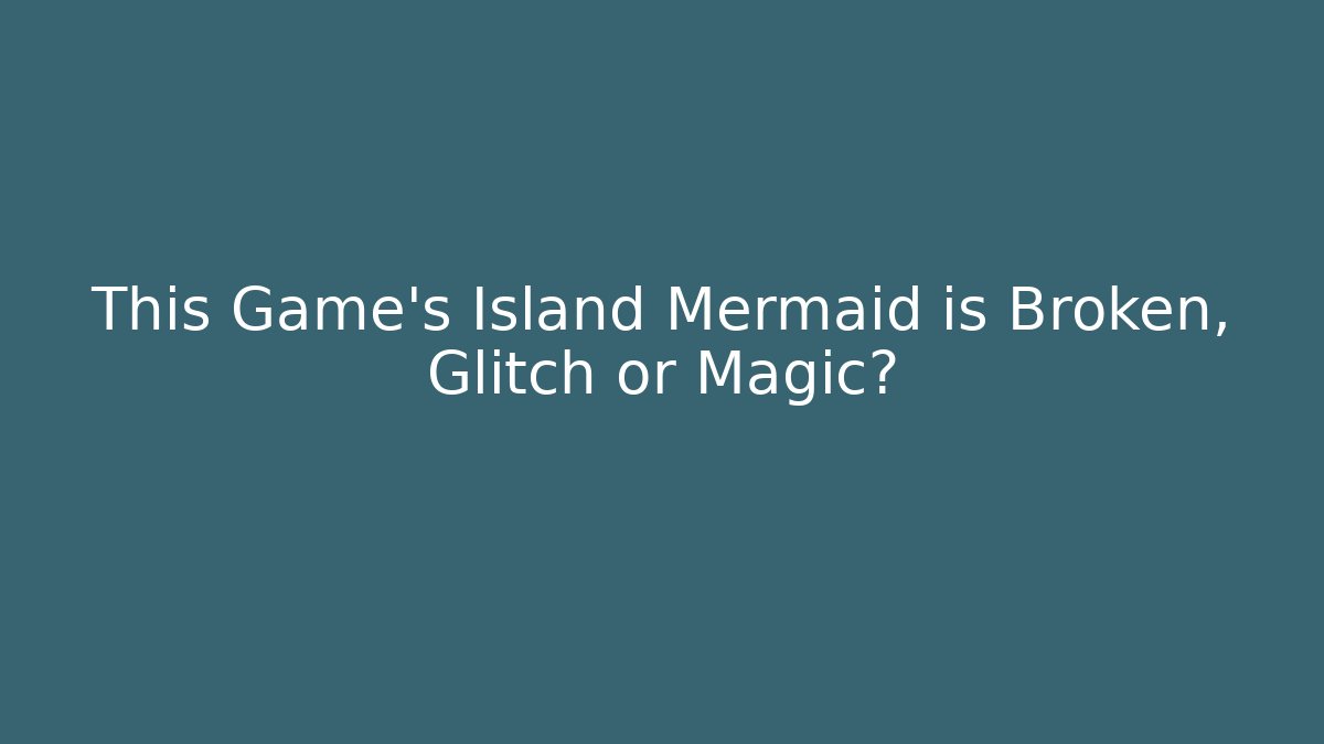 This Game's Island Mermaid is Broken, Glitch or Magic? - Sports History Weekly