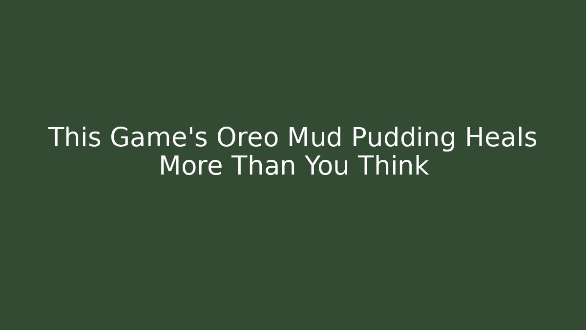 This Game's Oreo Mud Pudding Heals More Than You Think