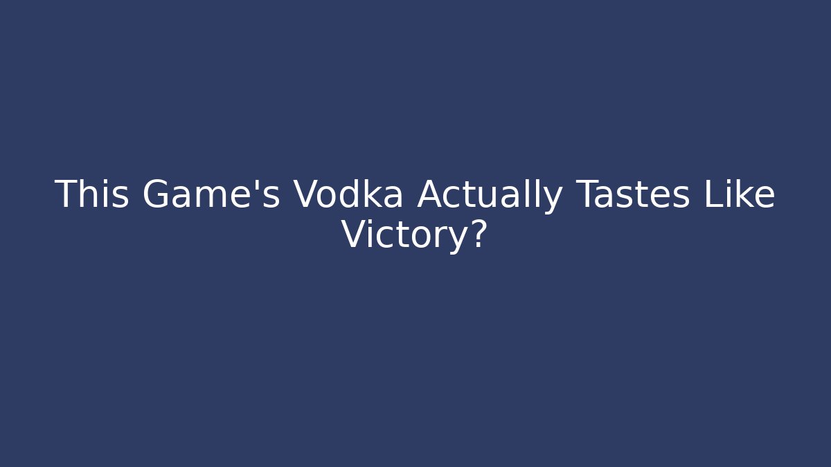 This Game's Vodka Actually Tastes Like Victory? - Sports History Weekly