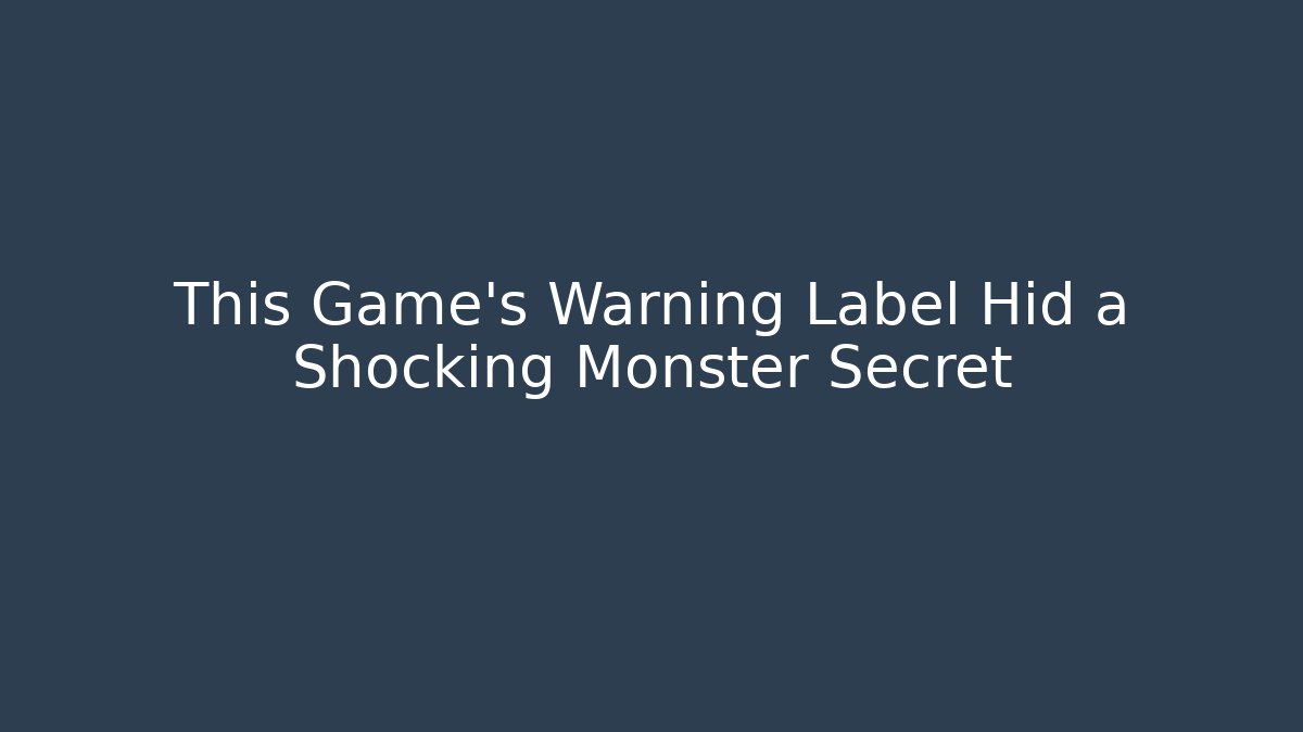 This Game's Warning Label Hid a Shocking Monster Secret