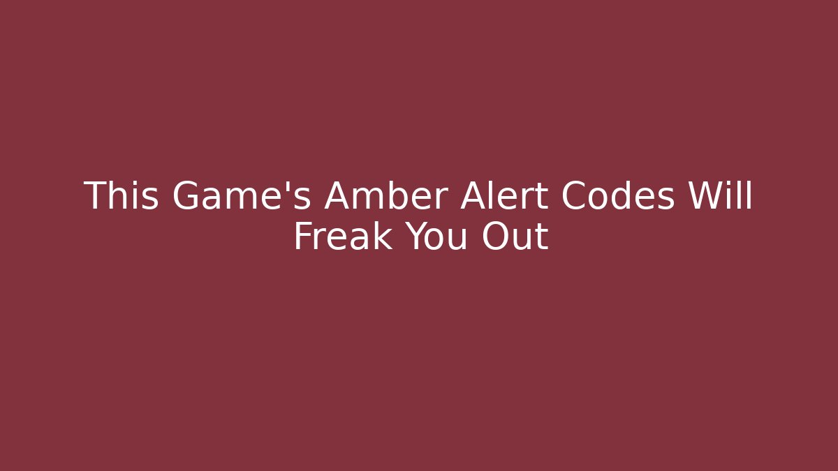 This Game’s Amber Alert Codes Will Freak You Out