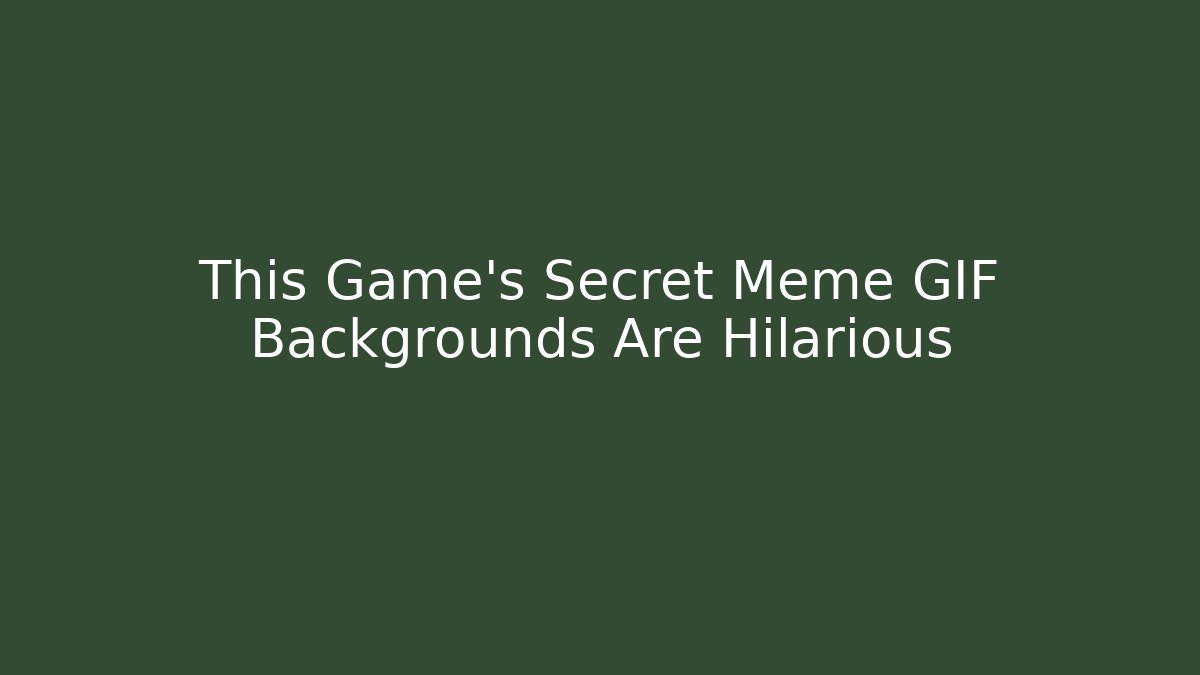 This Game’s Secret Meme GIF Backgrounds Are Hilarious