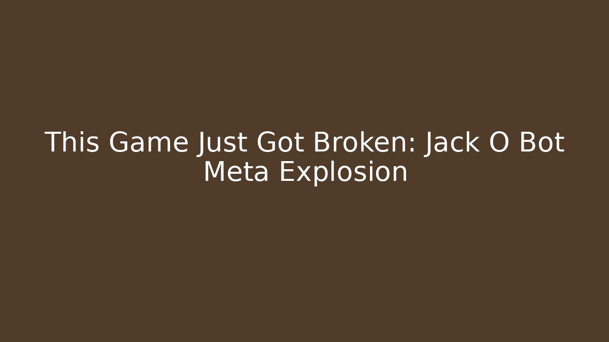 This Game Just Got Broken: Jack O Bot Meta Explosion