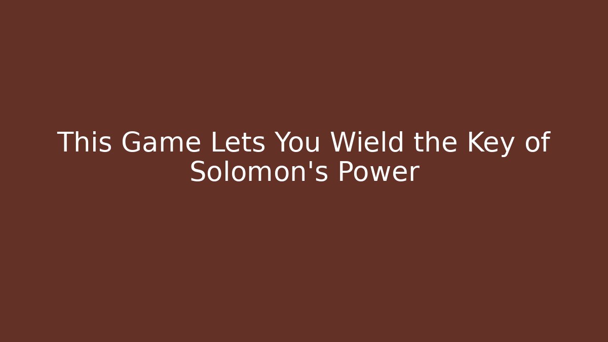 This Game Lets You Wield the Key of Solomon's Power