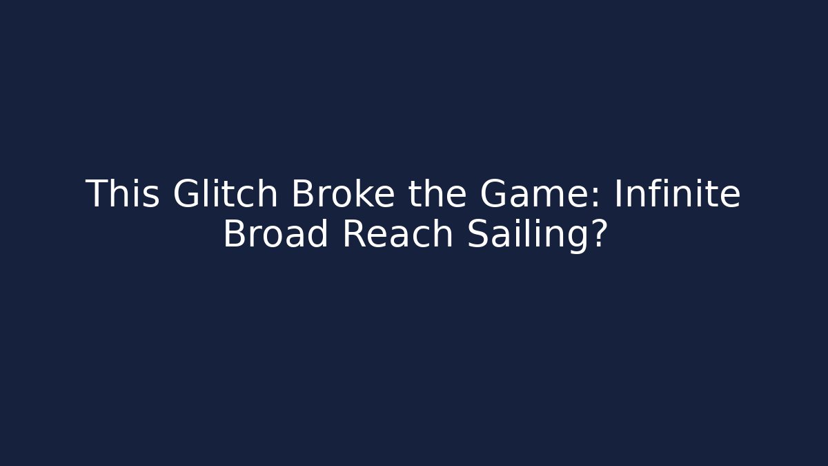 This Glitch Broke the Game: Infinite Broad Reach Sailing? - Sports History Weekly