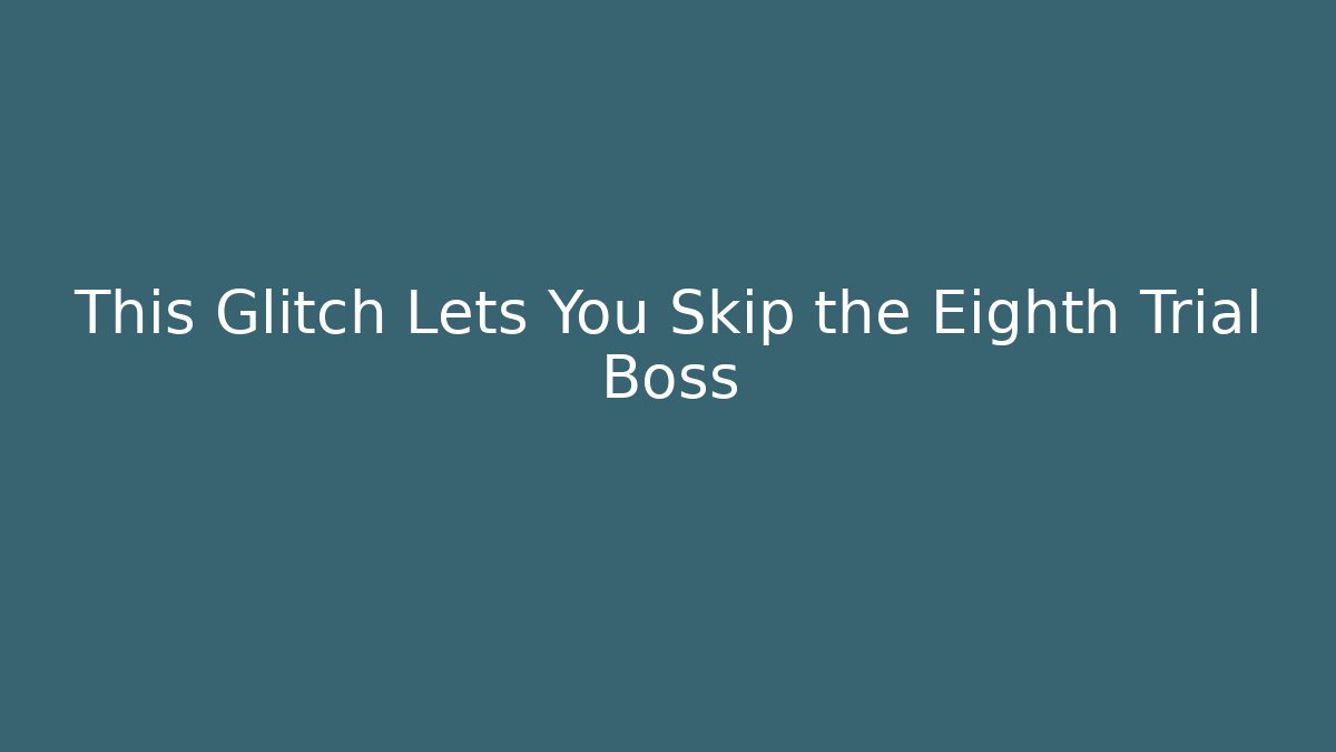 This Glitch Lets You Skip the Eighth Trial Boss - Sports History Weekly