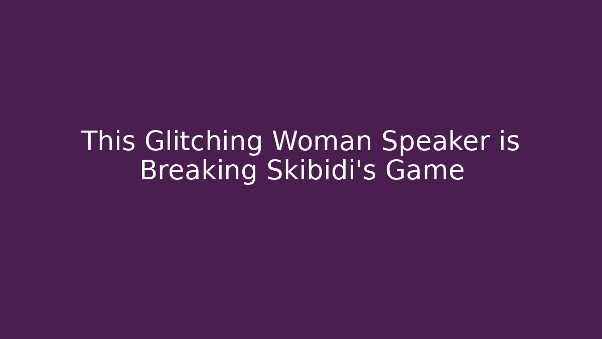 This Glitching Woman Speaker is Breaking Skibidi’s Game