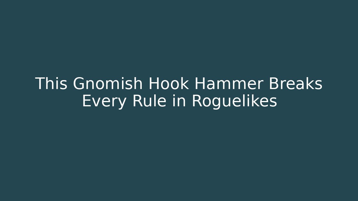 This Gnomish Hook Hammer Breaks Every Rule in Roguelikes