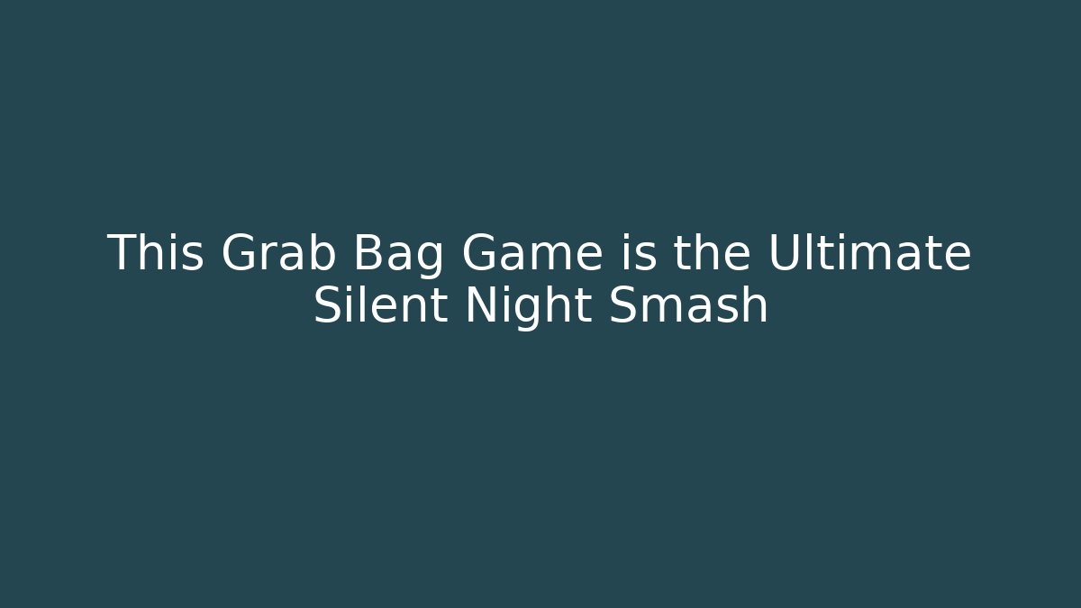 This Grab Bag Game is the Ultimate Silent Night Smash