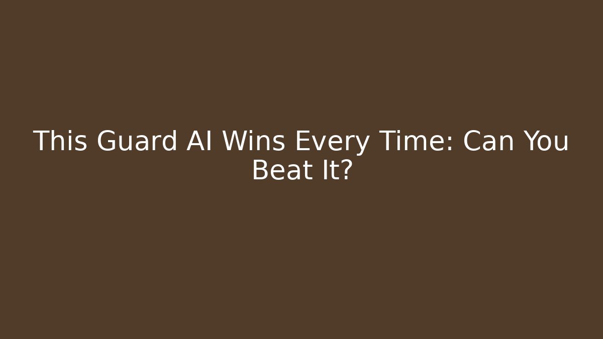 This Guard AI Wins Every Time: Can You Beat It?