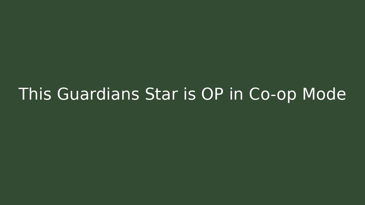 This Guardians Star is OP in Co-op Mode