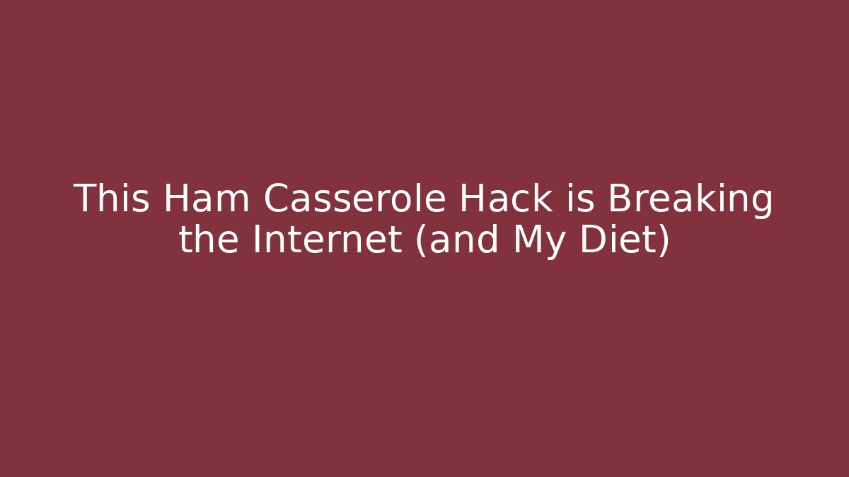This Ham Casserole Hack is Breaking the Internet (and My Diet)