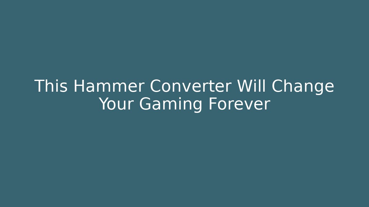 This Hammer Converter Will Change Your Gaming Forever