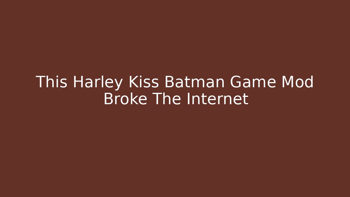 This Harley Kiss Batman Game Mod Broke The Internet - Sports History Weekly