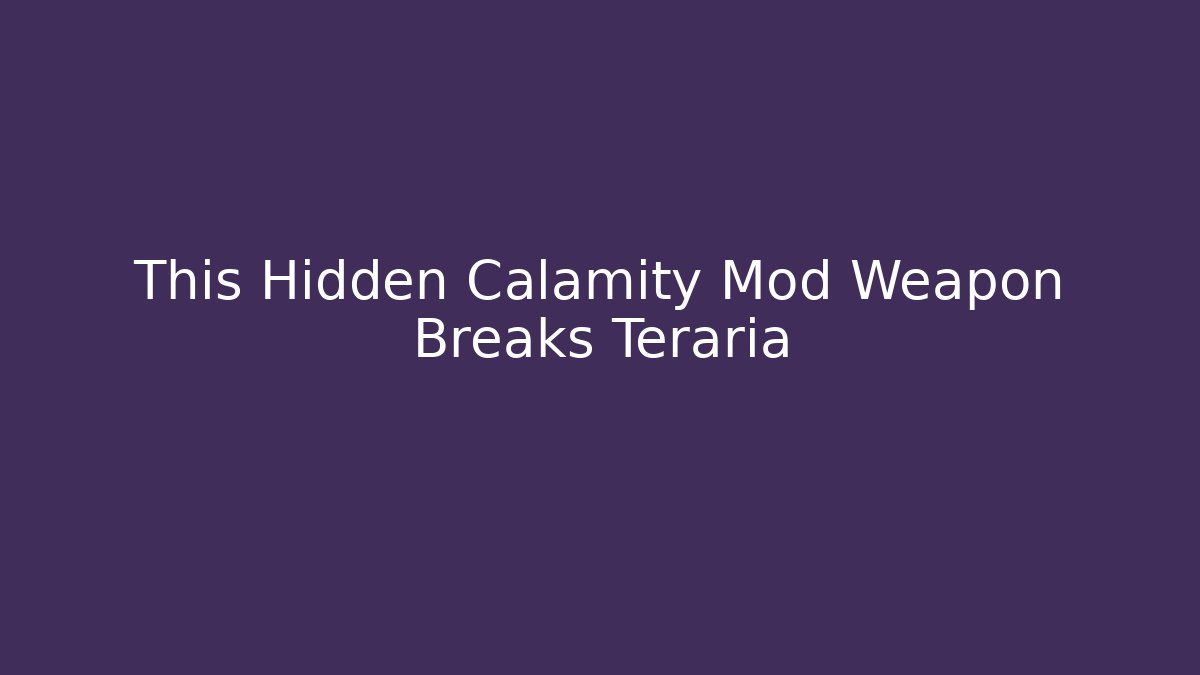 This Hidden Calamity Mod Weapon Breaks Teraria - Sports History Weekly