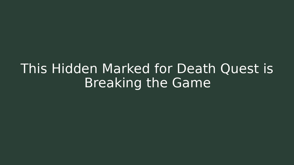This Hidden Marked for Death Quest is Breaking the Game
