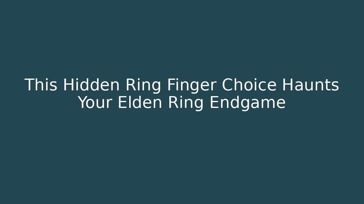 This Hidden Ring Finger Choice Haunts Your Elden Ring Endgame
