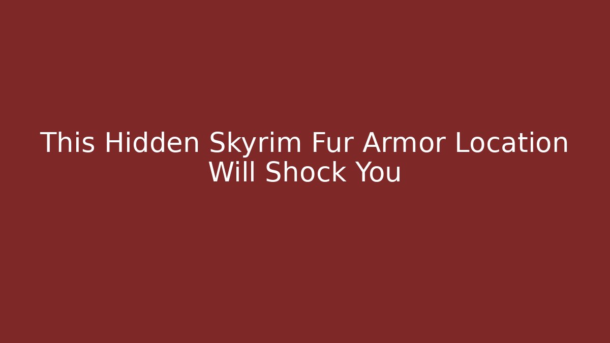 This Hidden Skyrim Fur Armor Location Will Shock You