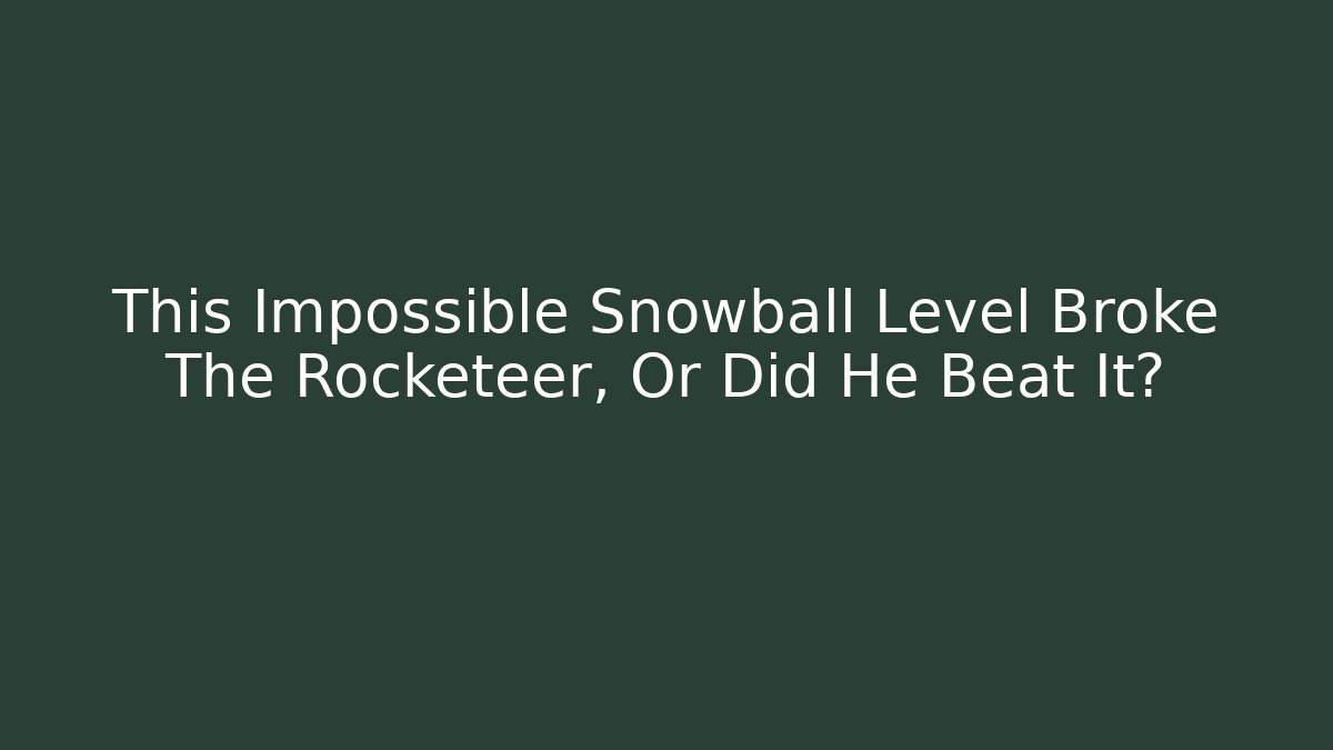 This Impossible Snowball Level Broke The Rocketeer, Or Did He Beat It?