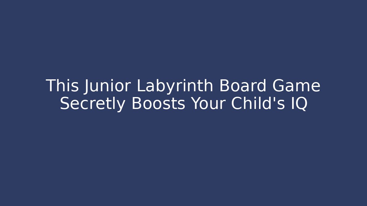 This Junior Labyrinth Board Game Secretly Boosts Your Child's IQ