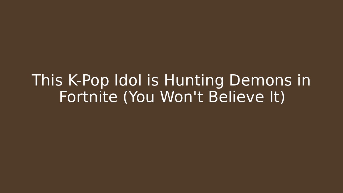 This K-Pop Idol is Hunting Demons in Fortnite (You Won’t Believe It)