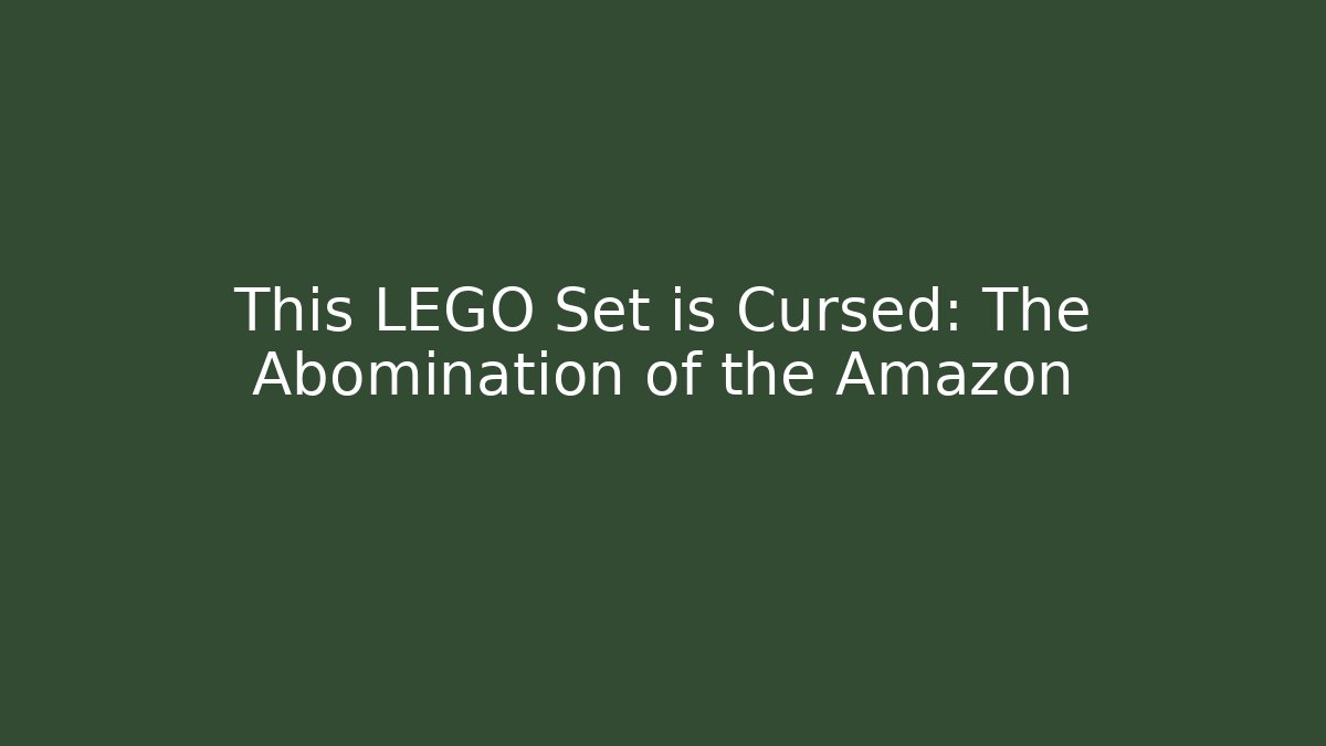This LEGO Set is Cursed: The Abomination of the Amazon