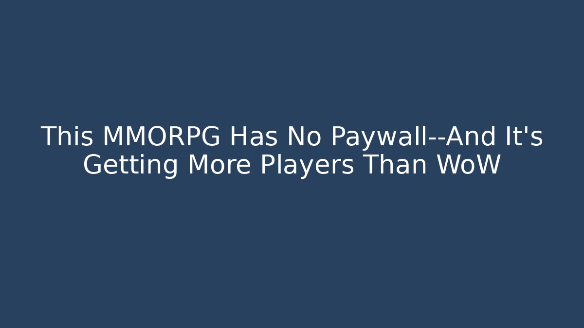 This MMORPG Has No Paywall—And It’s Getting More Players Than WoW