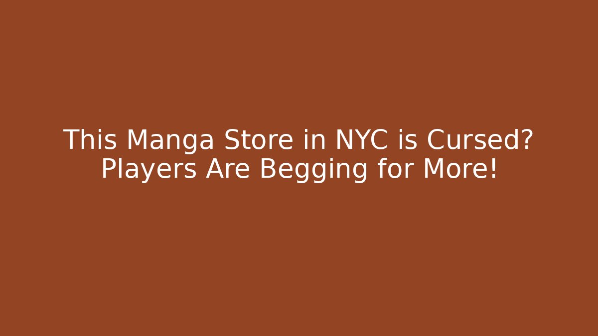 This Manga Store in NYC is Cursed? Players Are Begging for More!