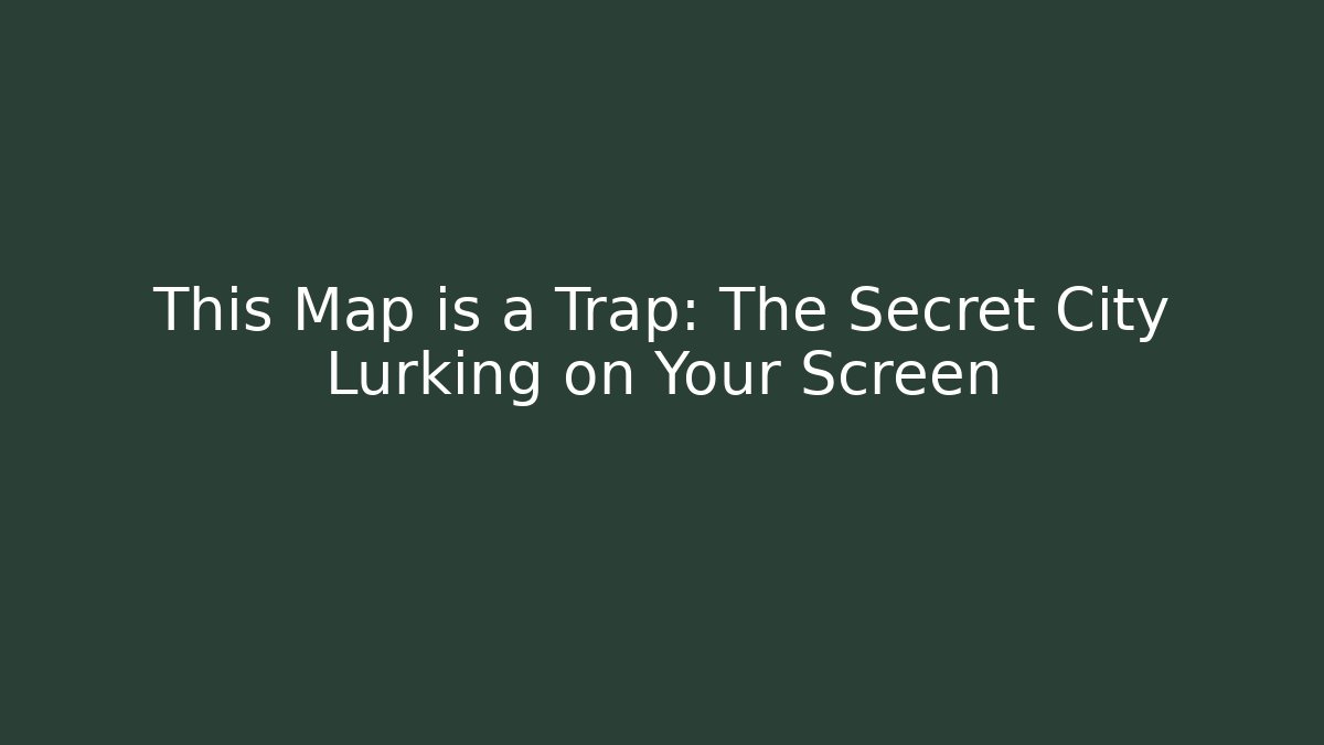 This Map is a Trap: The Secret City Lurking on Your Screen - Sports History Weekly