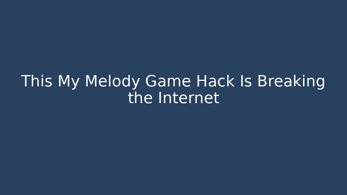 This My Melody Game Hack Is Breaking the Internet
