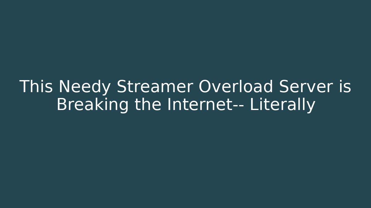 This Needy Streamer Overload Server is Breaking the Internet— Literally - Sports History Weekly