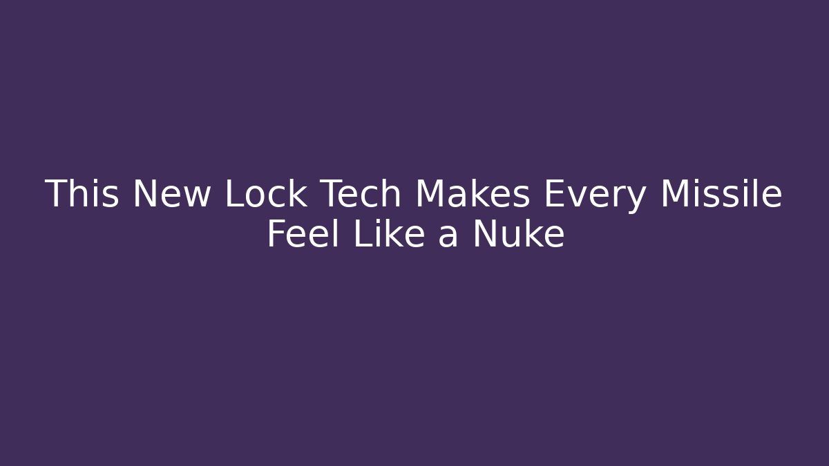 This New Lock Tech Makes Every Missile Feel Like a Nuke