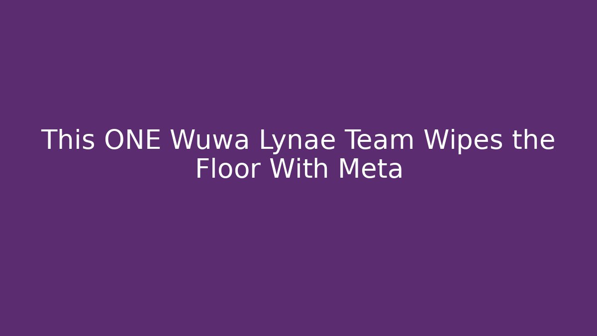 This ONE Wuwa Lynae Team Wipes the Floor With Meta