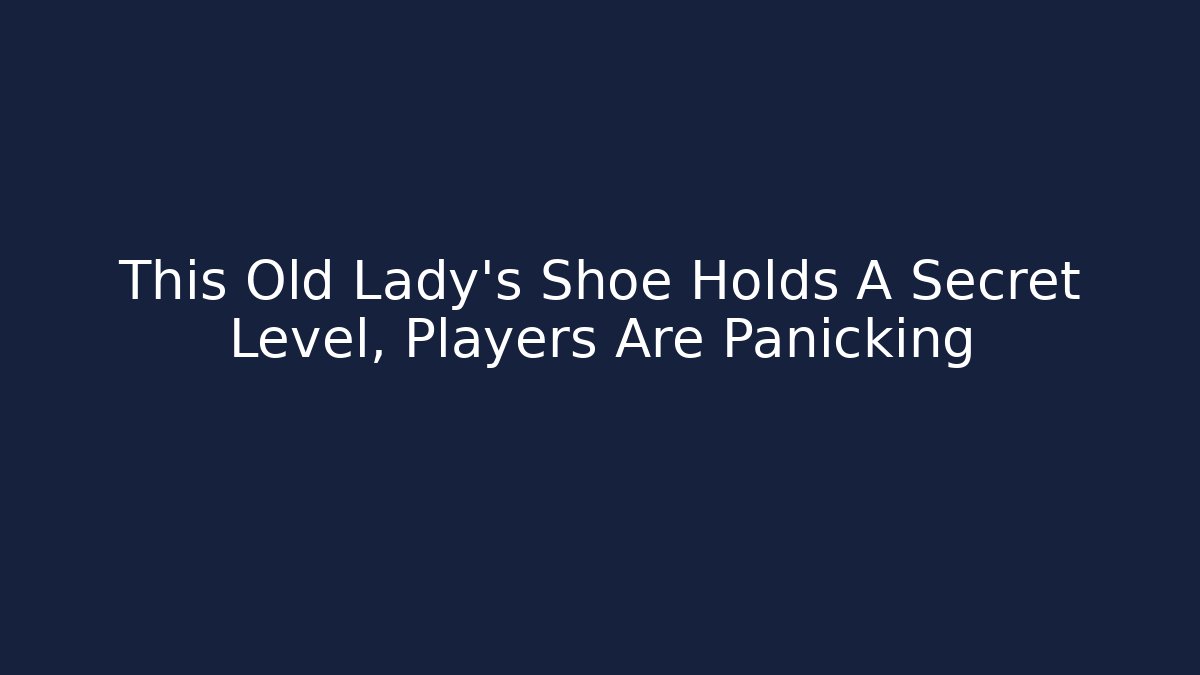 This Old Lady's Shoe Holds A Secret Level, Players Are Panicking