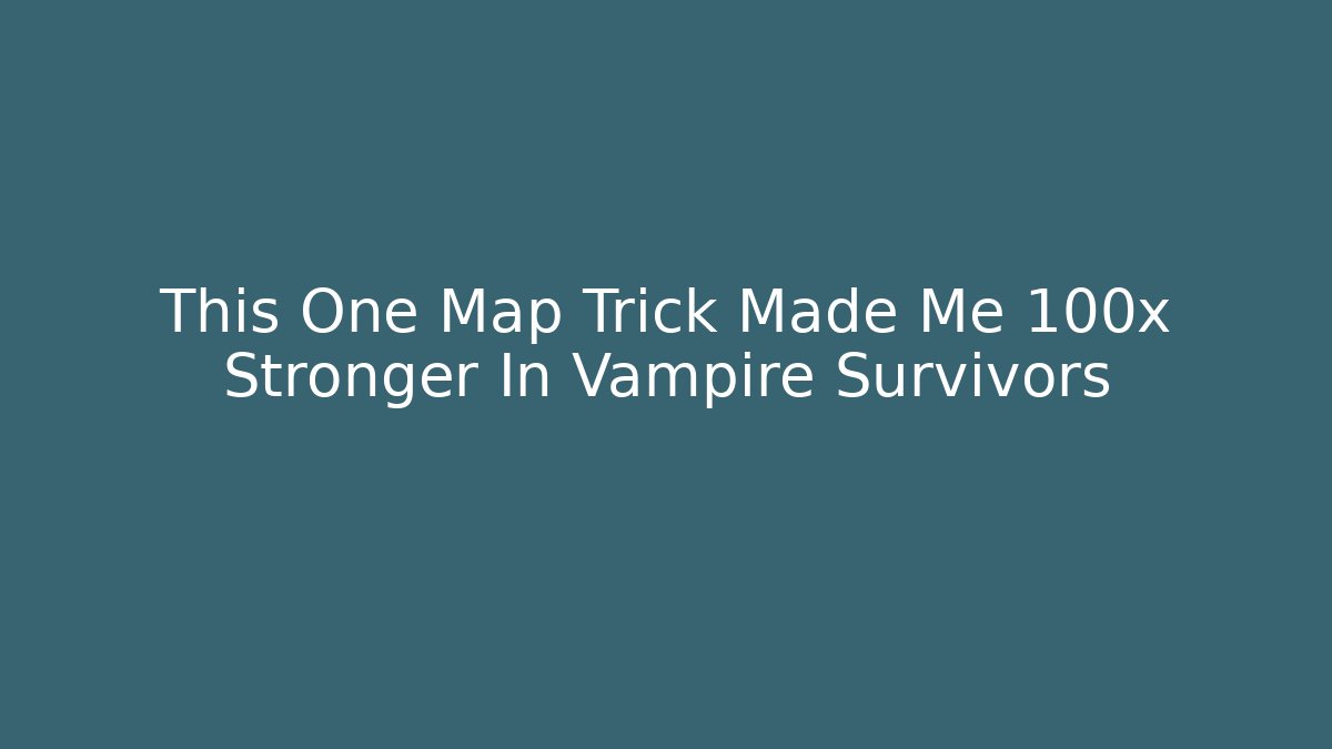 This One Map Trick Made Me 100x Stronger In Vampire Survivors