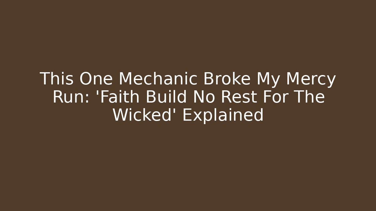 This One Mechanic Broke My Mercy Run: 'Faith Build No Rest For The Wicked' Explained