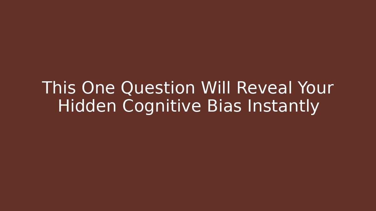This One Question Will Reveal Your Hidden Cognitive Bias Instantly - Sports History Weekly