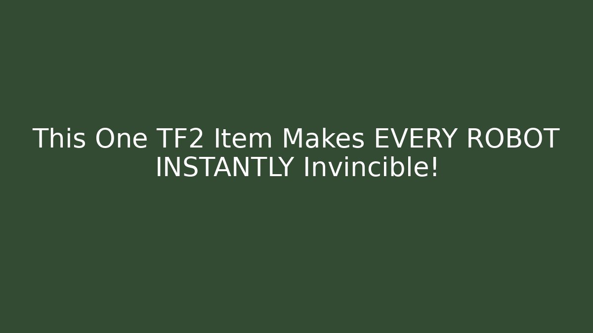 This One TF2 Item Makes EVERY ROBOT INSTANTLY Invincible! - Sports History Weekly
