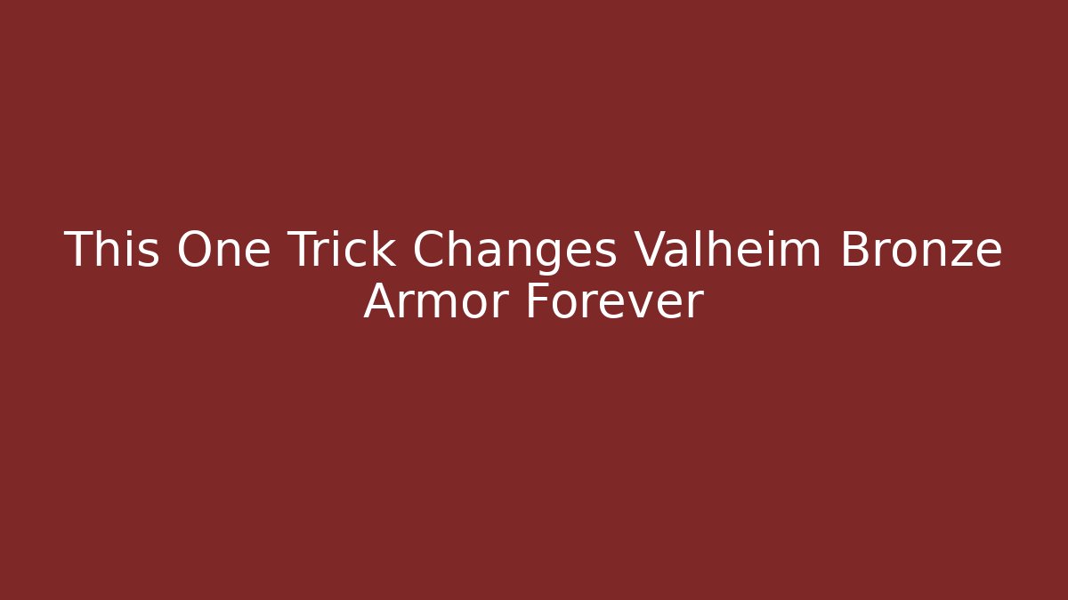 This One Trick Changes Valheim Bronze Armor Forever