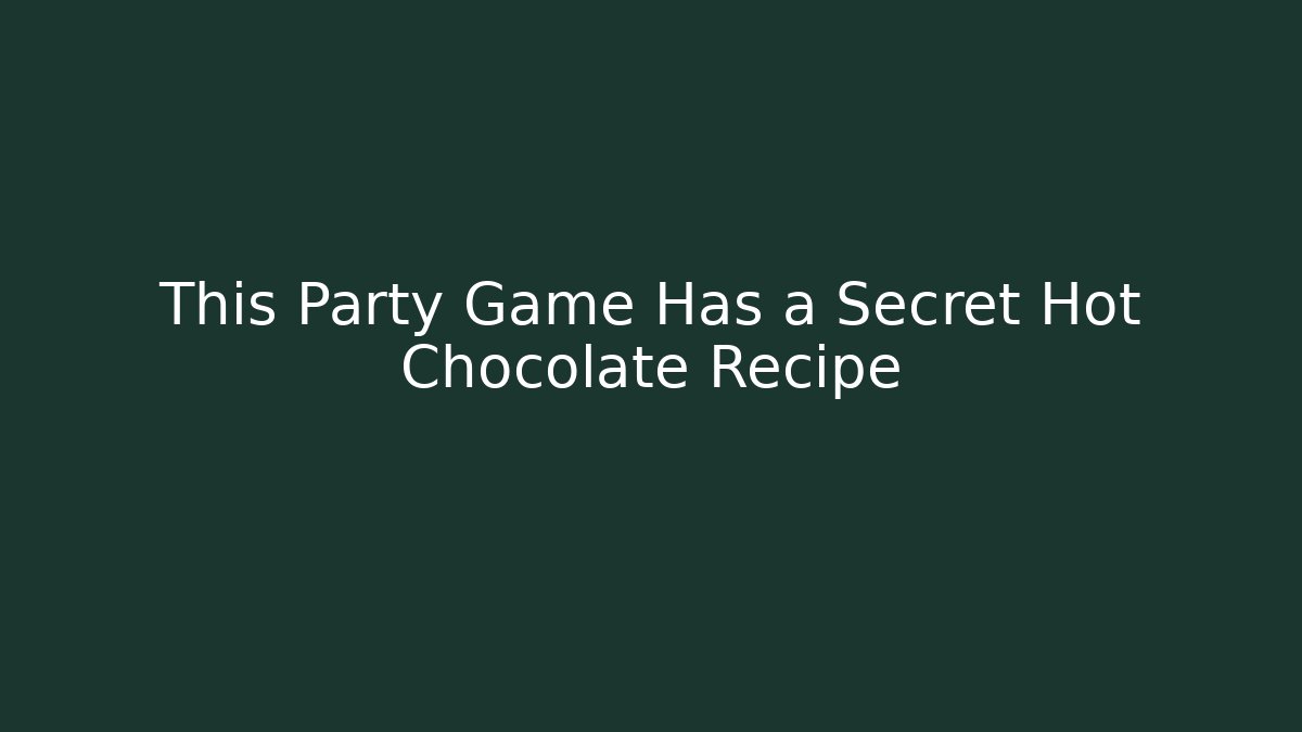 This Party Game Has a Secret Hot Chocolate Recipe