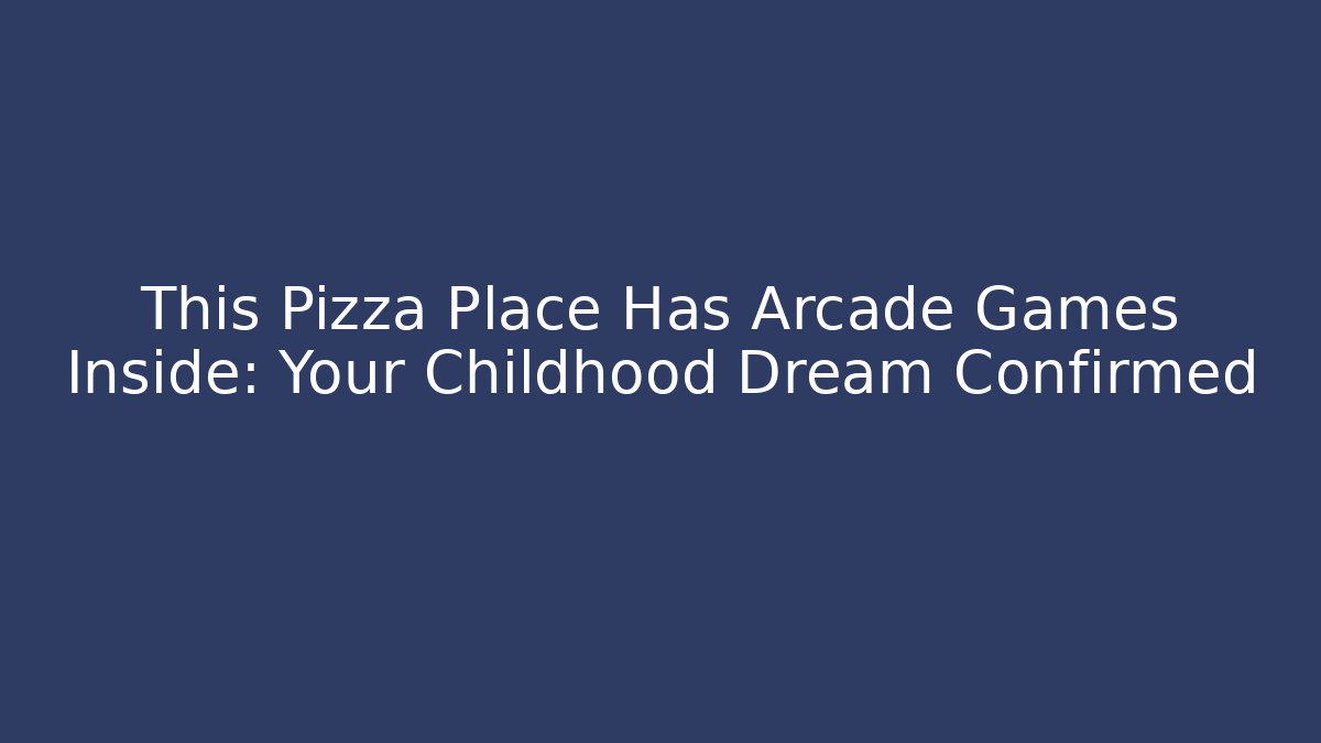 This Pizza Place Has Arcade Games Inside: Your Childhood Dream Confirmed