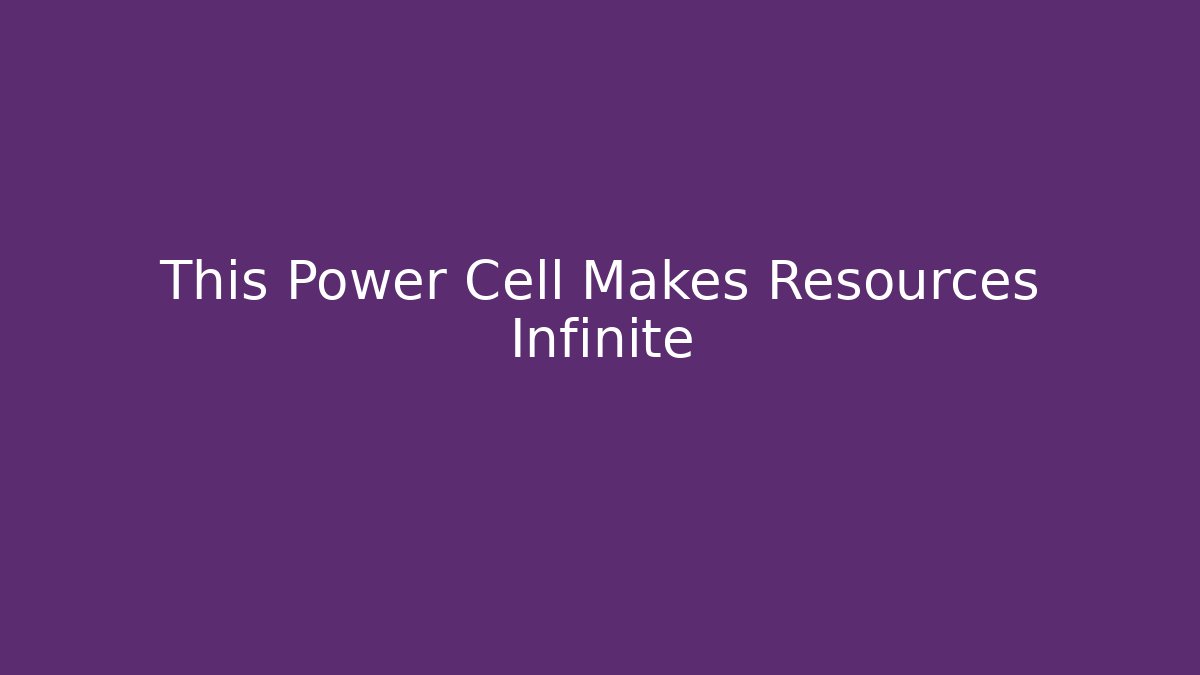 This Power Cell Makes Resources Infinite