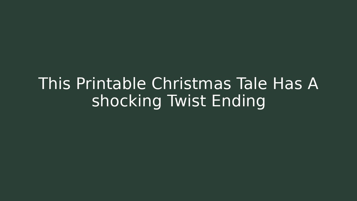 This Printable Christmas Tale Has A shocking Twist Ending
